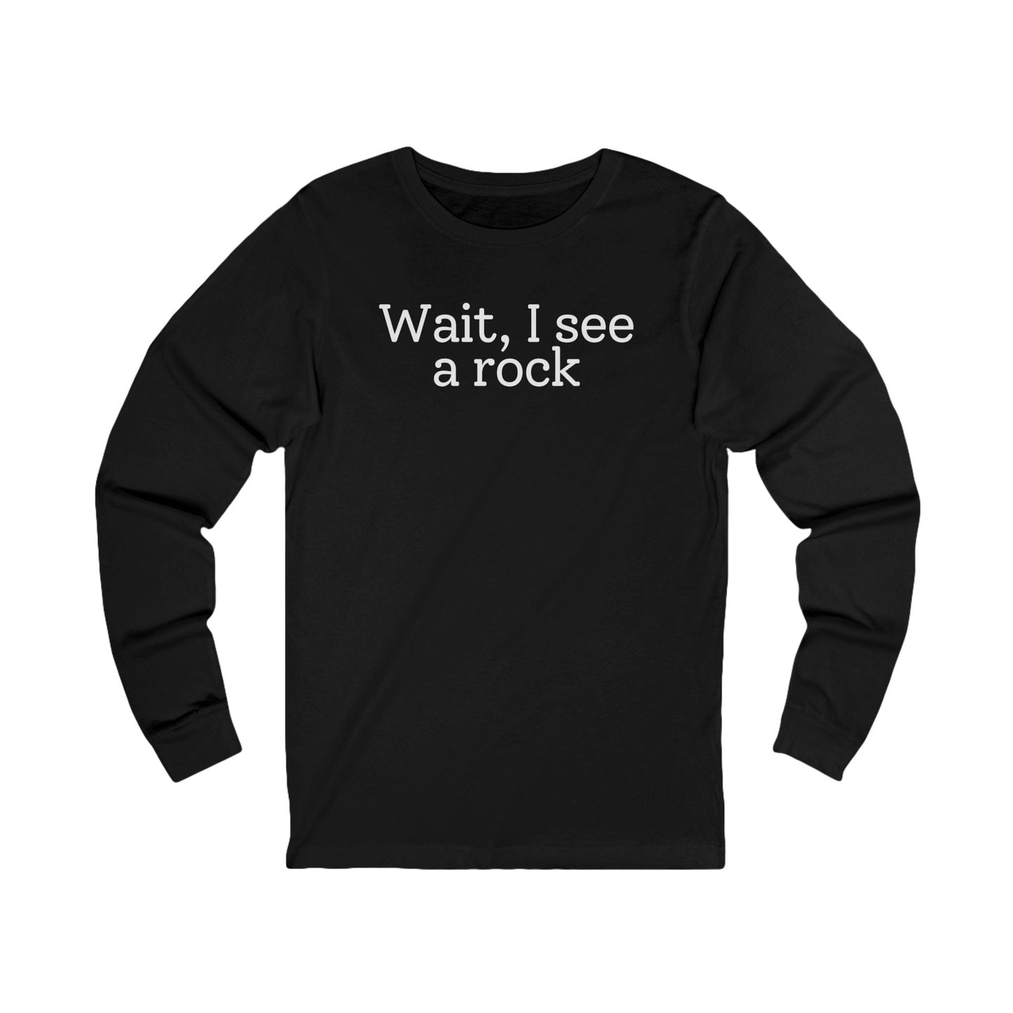 Long-sleeve Black / S Wait, I see a rock Funny Long Sleeve