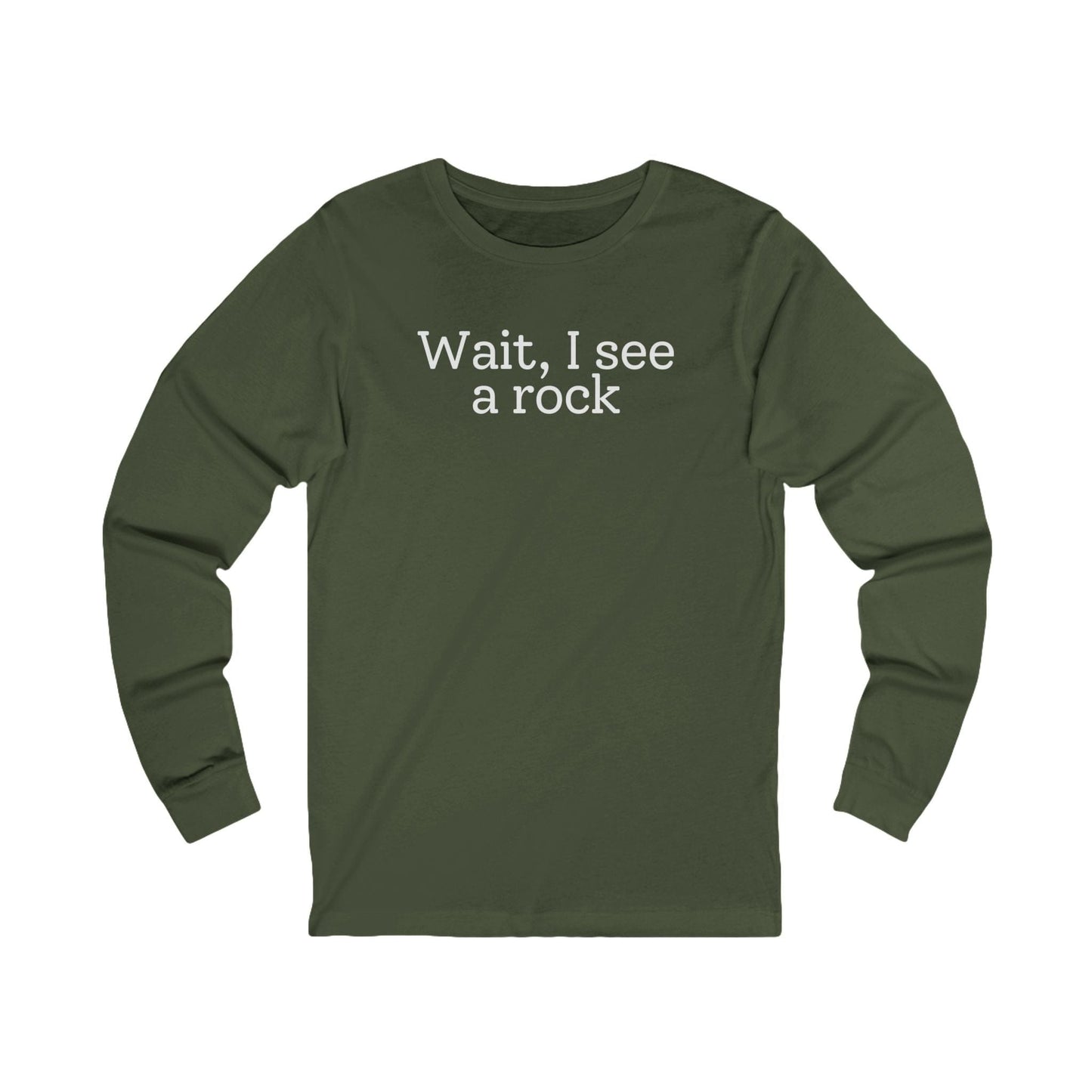 Long-sleeve Military Green / M Wait, I see a rock Funny Long Sleeve