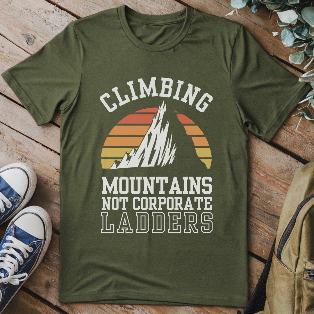 T-Shirt Military Green / S Climbing Mountains Not Corporate Ladders T-Shirt