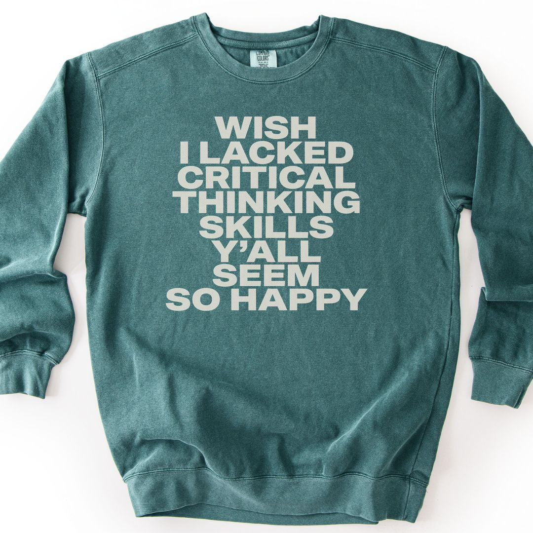 Wish I Lacked Critical Thinking Skills Y'all Seem So Happy Premium Sweatshirt - Blue Spruce