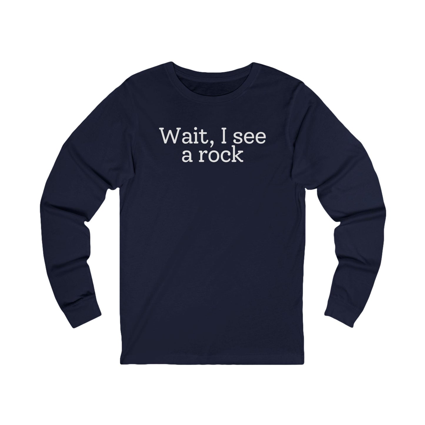 Long-sleeve Navy / S Wait, I see a rock Funny Long Sleeve