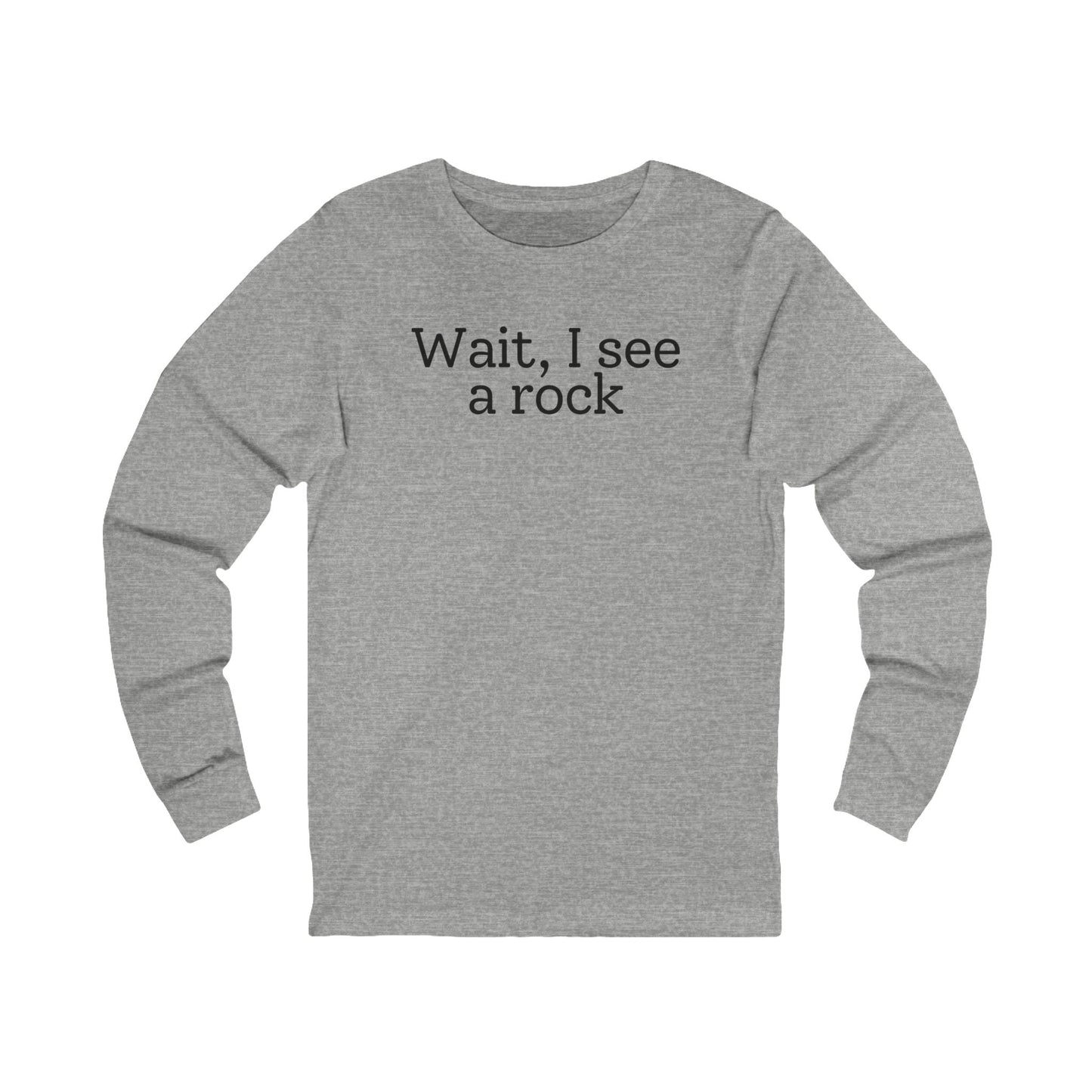 Long-sleeve Athletic Heather / S Wait, I see a rock Funny Long Sleeve
