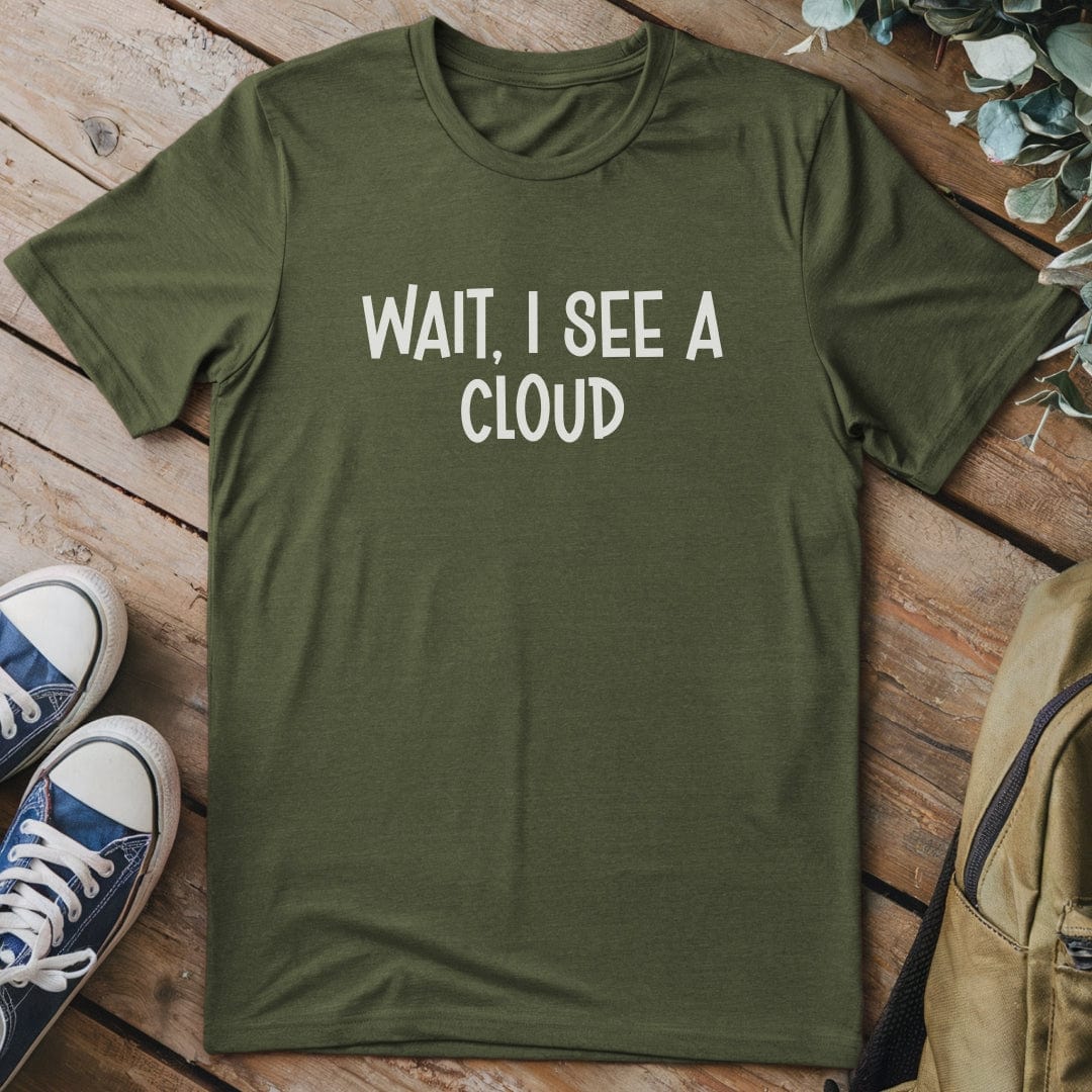 T-Shirt Military Green / S Wait, I See A Cloud Funny T-Shirt