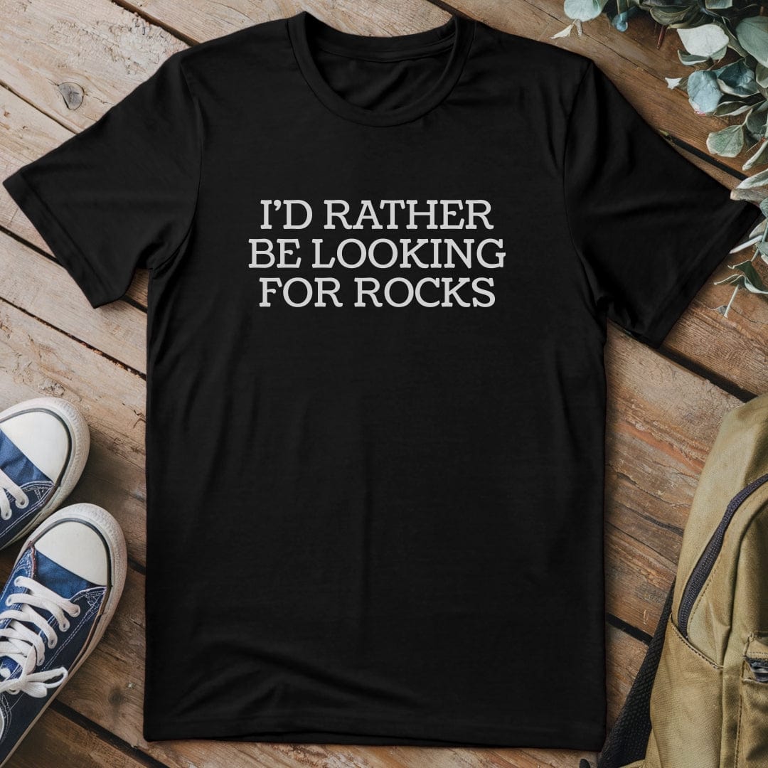 T-Shirt Black / S I'd Rather Be Looking for Rocks Funny T-Shirt