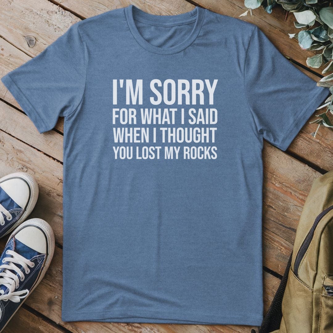 T-Shirt Heather Indigo / S I'm Sorry For What I Said T-Shirt