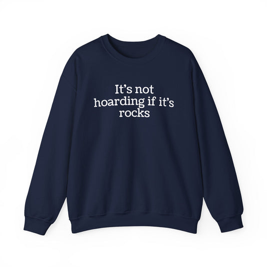 Sweatshirt Navy / S It's Not Hoarding Rocks Funny Sweatshirt