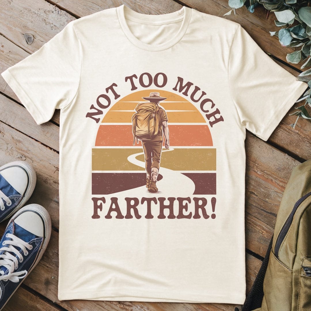 T-Shirt Natural / S Not Too Much Farther T-Shirt
