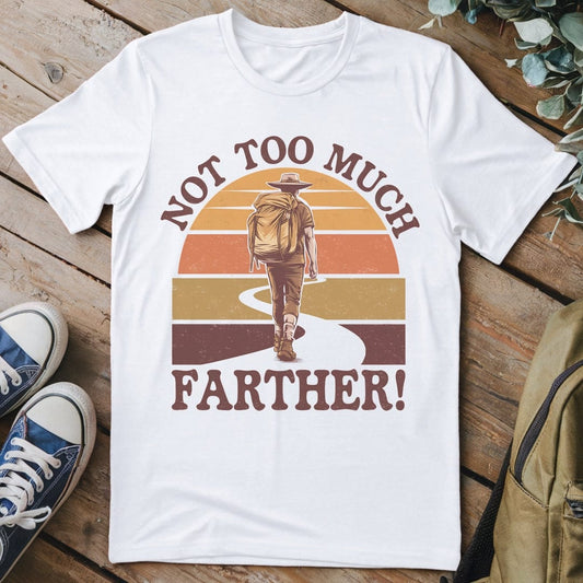 T-Shirt White / S Not Too Much Farther T-Shirt