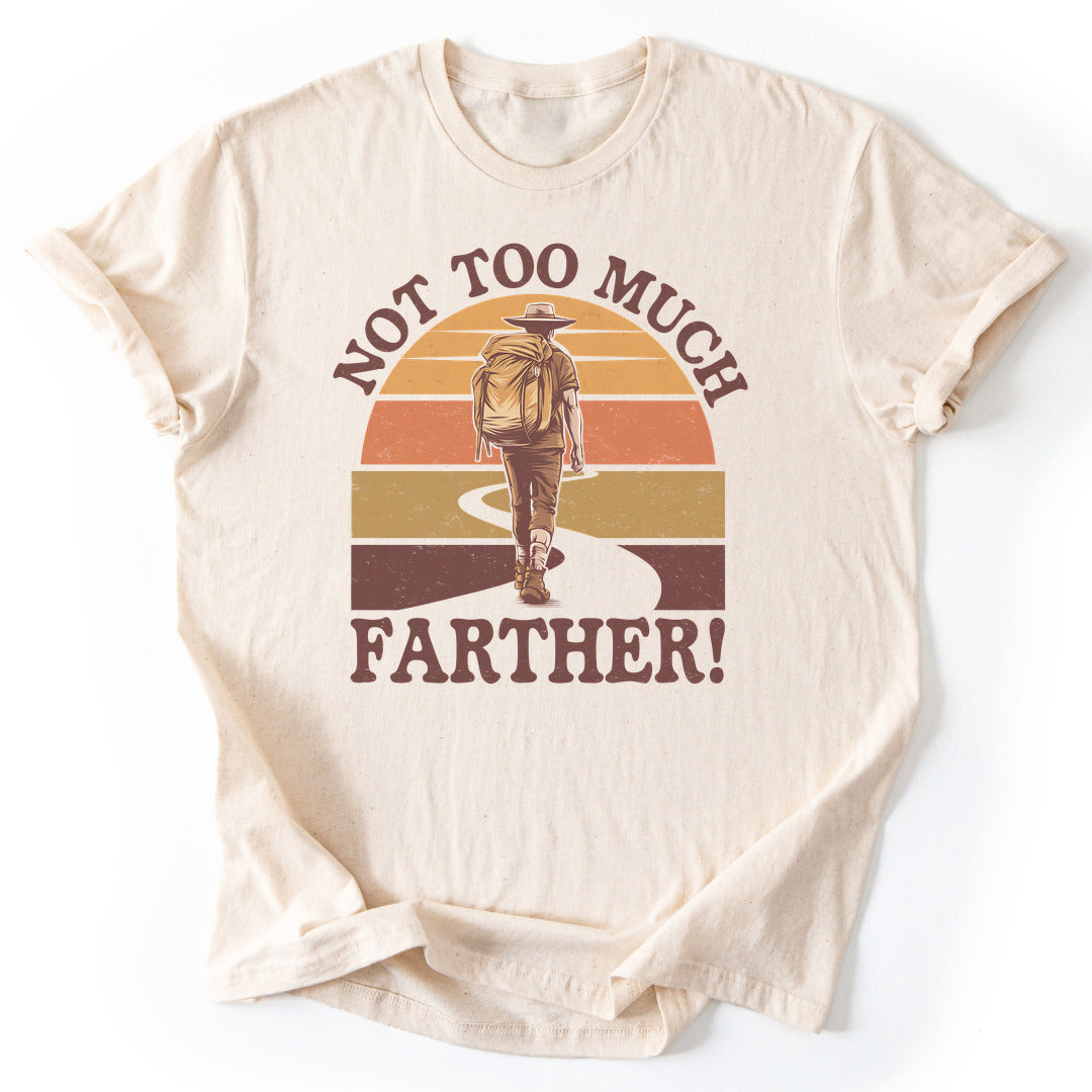 T-Shirt Natural / S Not Too Much Farther T-Shirt