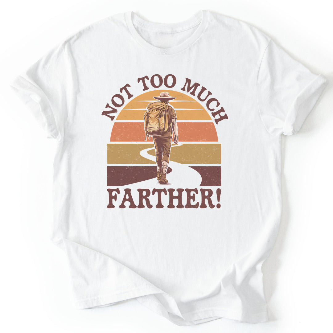 T-Shirt White / S Not Too Much Farther T-Shirt