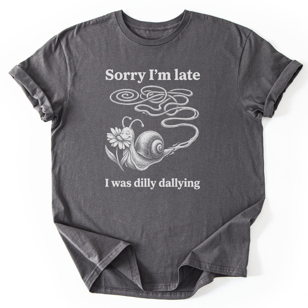 Sorry I'm Late I Was Dilly Dallying - Charcoal