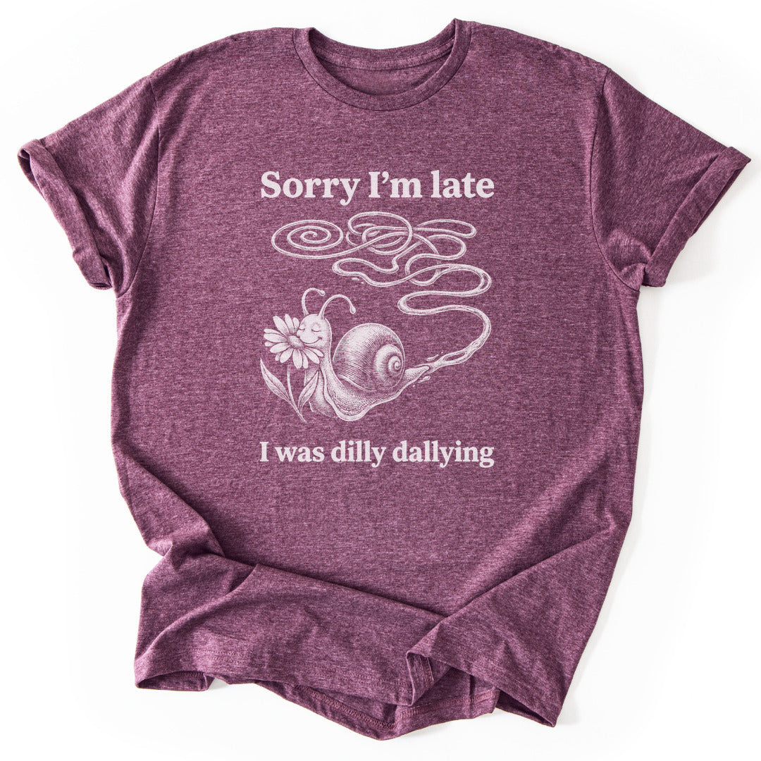 Sorry I'm Late I Was Dilly Dallying - Heather Maroon