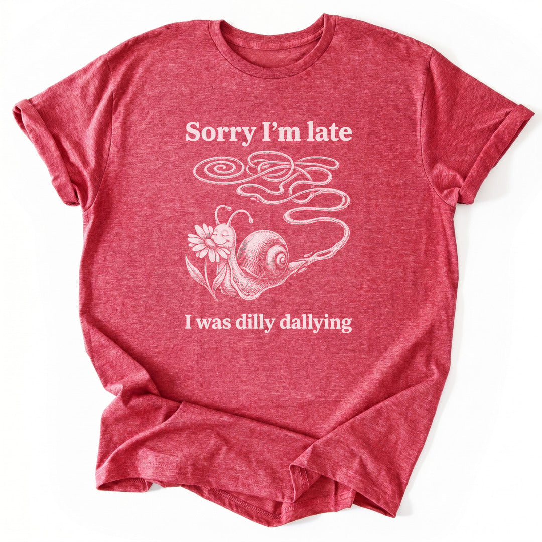 Sorry I'm Late I Was Dilly Dallying - Heather Red