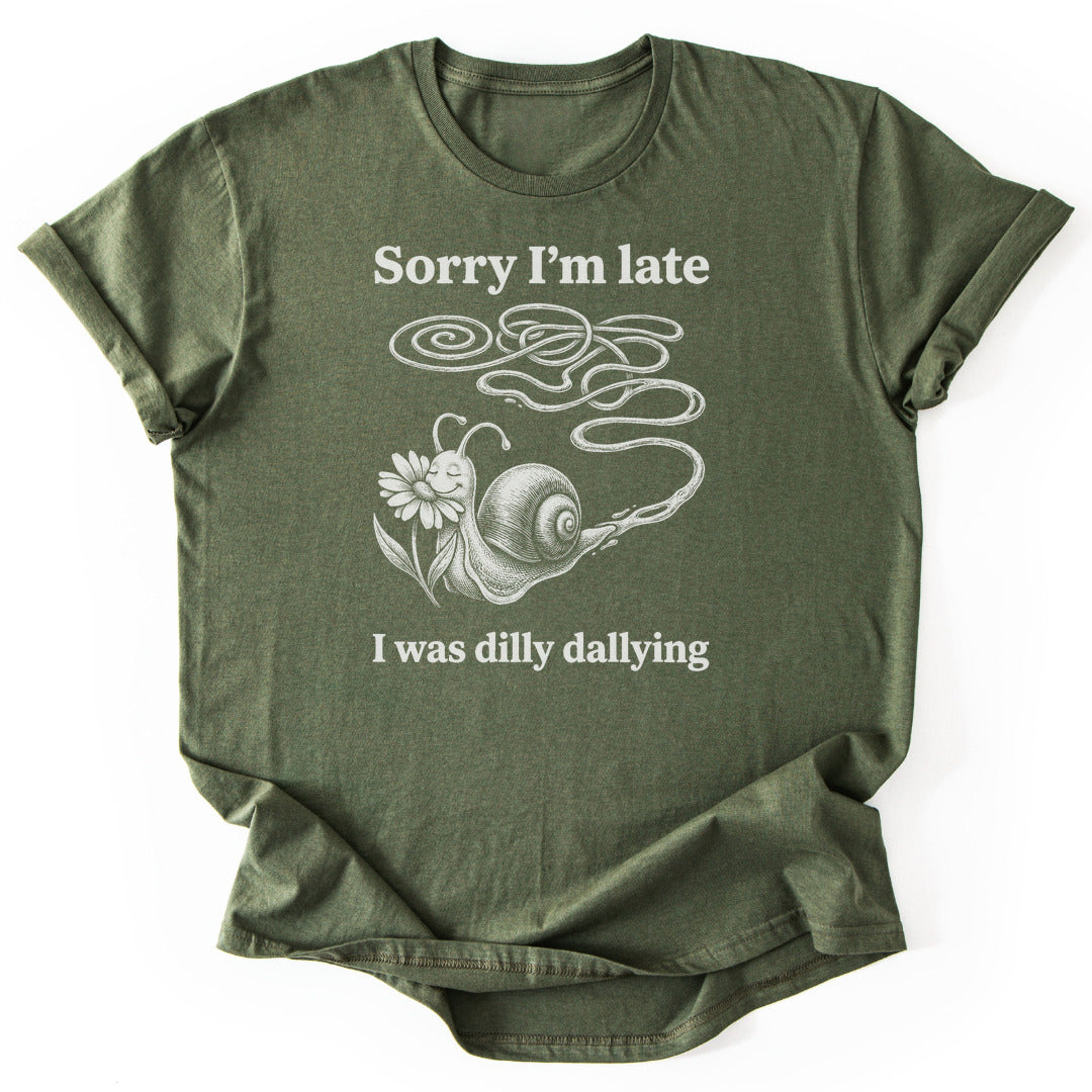 Sorry I'm Late I Was Dilly Dallying - Military Green