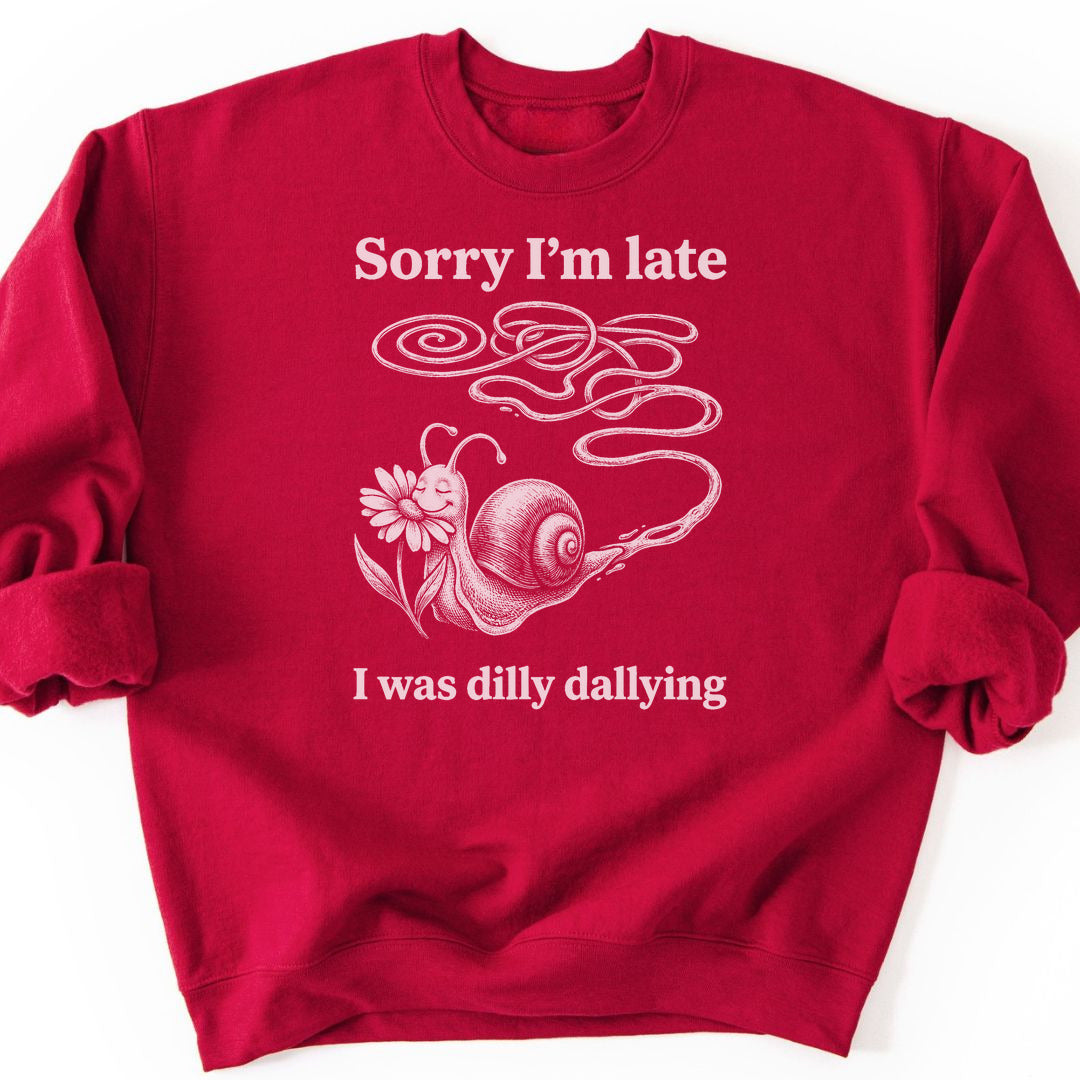 Sorry I'm Late I Was Dilly Dallying Sweatshirt - Cardinal Red