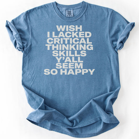 Wish I Lacked Critical Thinking Skills Y'all Seem So Happy Premium - Blue Jean
