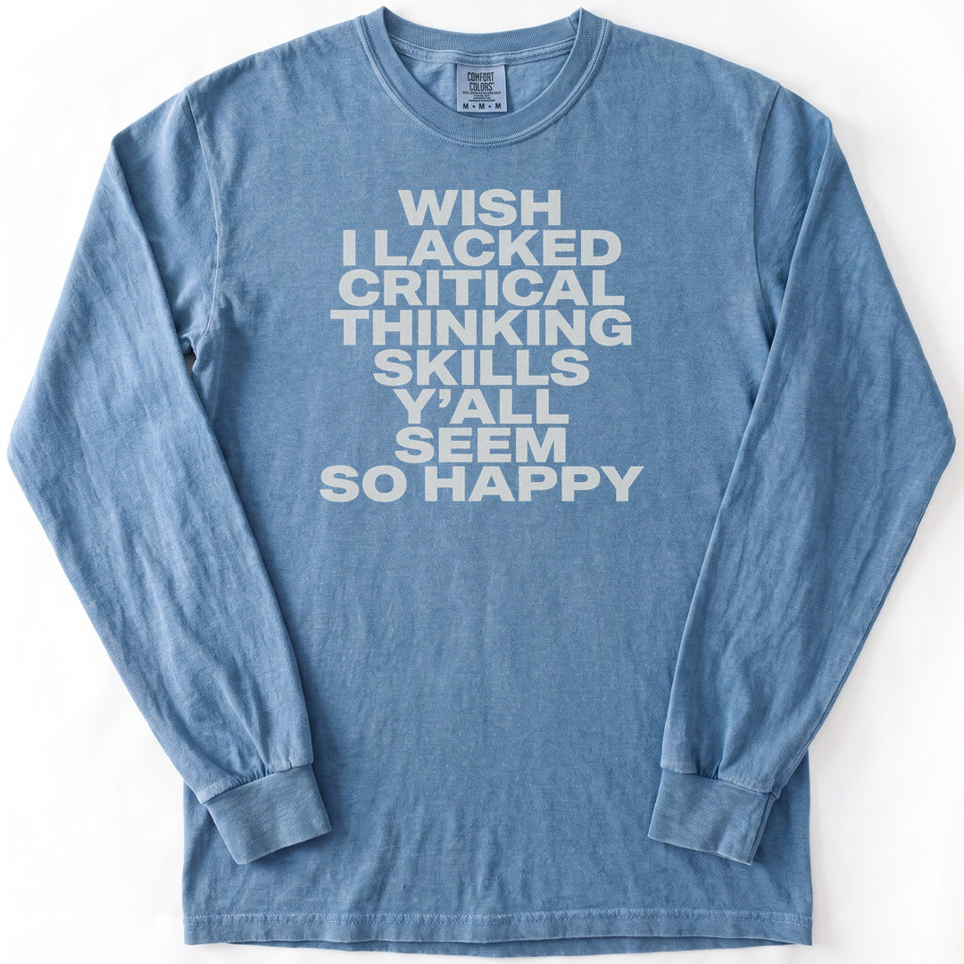 Wish I Lacked Critical Thinking Skills Y'all Seem So Happy Premium LS - Comfort Colors garment-dyed long sleeve in Blue Jean from Summit Soul