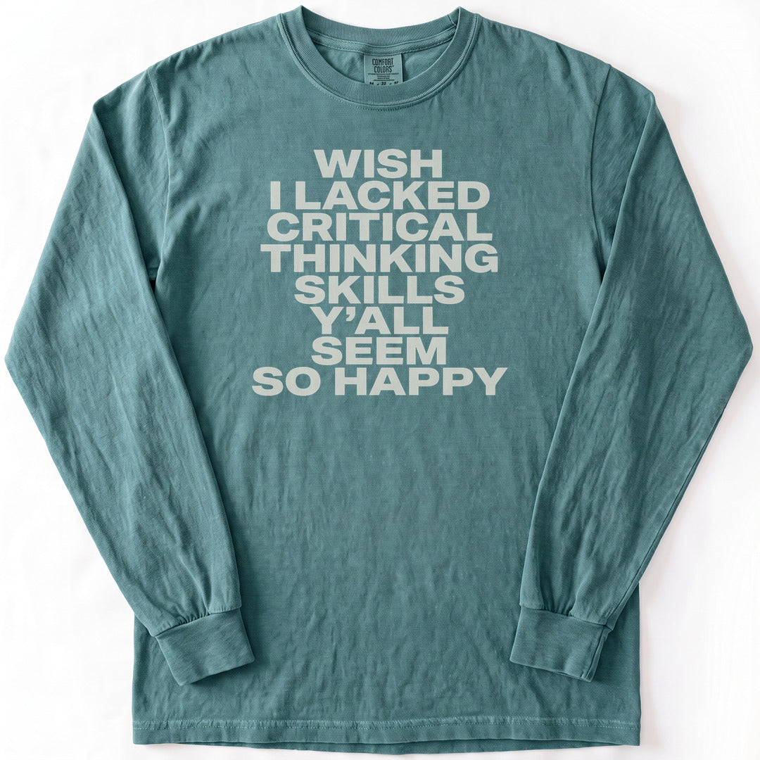 Wish I Lacked Critical Thinking Skills Y'all Seem So Happy Premium LS - Comfort Colors garment-dyed long sleeve in Blue Spruce from Summit Soul