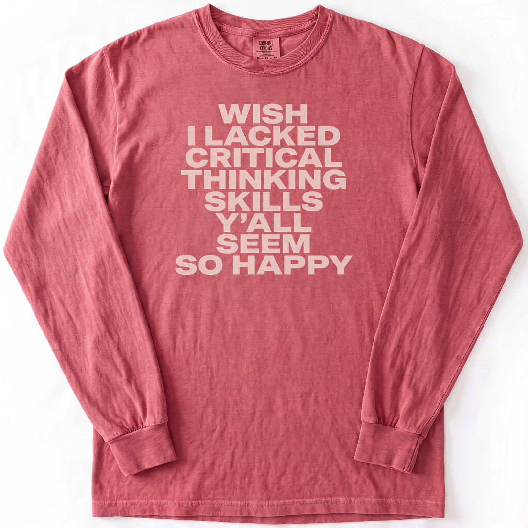 Wish I Lacked Critical Thinking Skills Y'all Seem So Happy Premium LS - Comfort Colors garment-dyed long sleeve in Crimson from Summit Soul