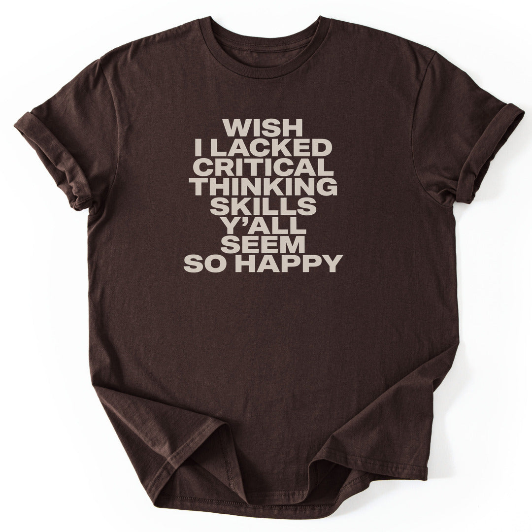 Wish I Lacked Critical Thinking Skills Y'all Seem So Happy - Dark Chocolate
