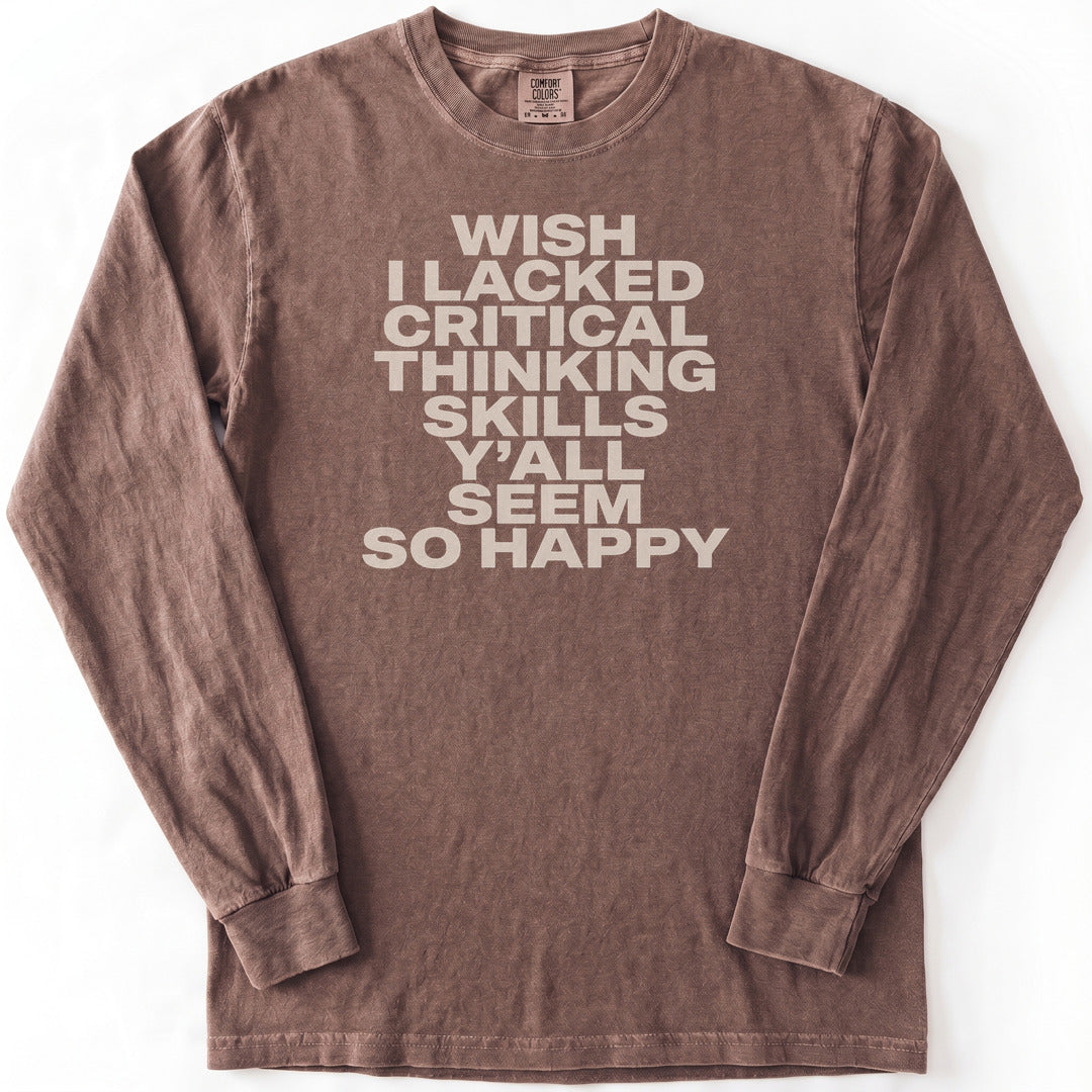 Wish I Lacked Critical Thinking Skills Y'all Seem So Happy Premium LS - Comfort Colors garment-dyed long sleeve in Espresso from Summit Soul