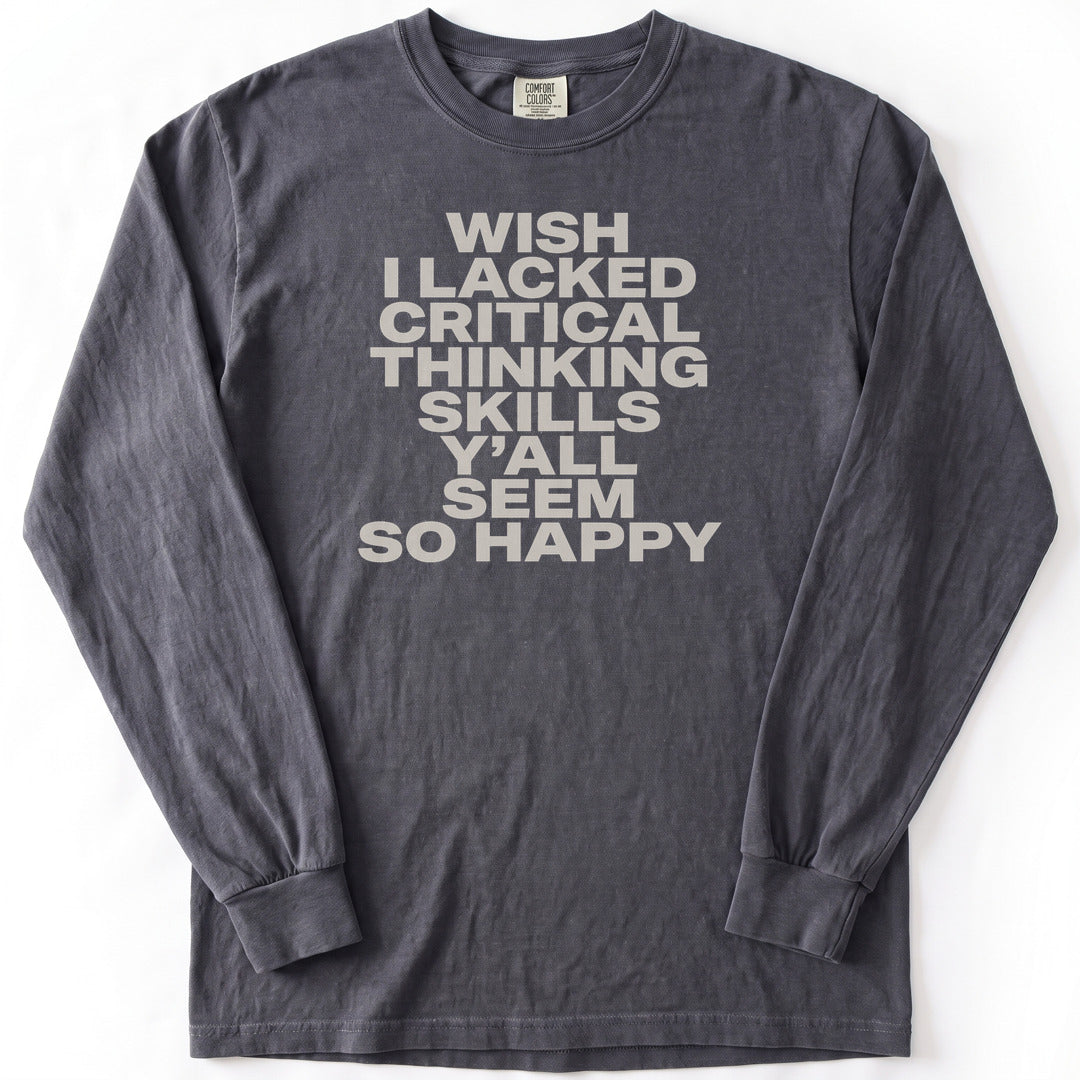 Wish I Lacked Critical Thinking Skills Y'all Seem So Happy Premium LS - Comfort Colors garment-dyed long sleeve in Graphite from Summit Soul