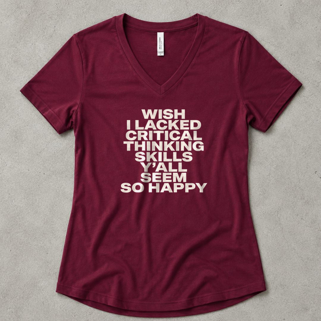 Wish I Lacked Critical Thinking Skills Y'all Seem So Happy V-Neck - women's relaxed v-neck tee in Maroon from Summit Soul