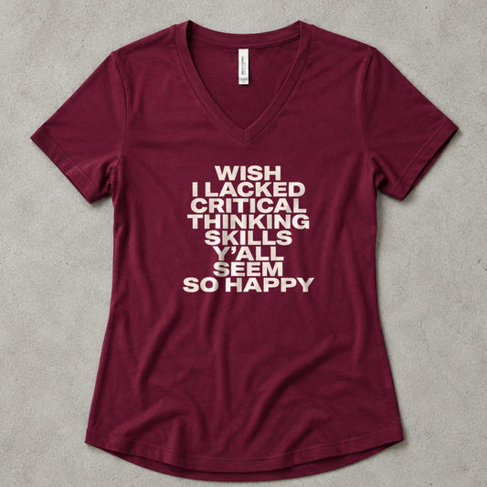 Wish I Lacked Critical Thinking Skills Y'all Seem So Happy V-Neck - women's relaxed v-neck tee in Maroon from Summit Soul