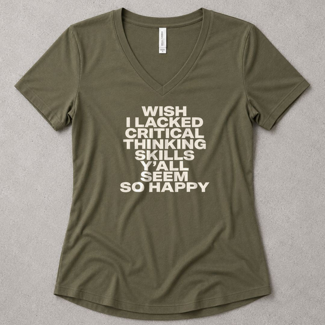 Wish I Lacked Critical Thinking Skills Y'all Seem So Happy V-Neck - women's relaxed v-neck tee in Military Green from Summit Soul