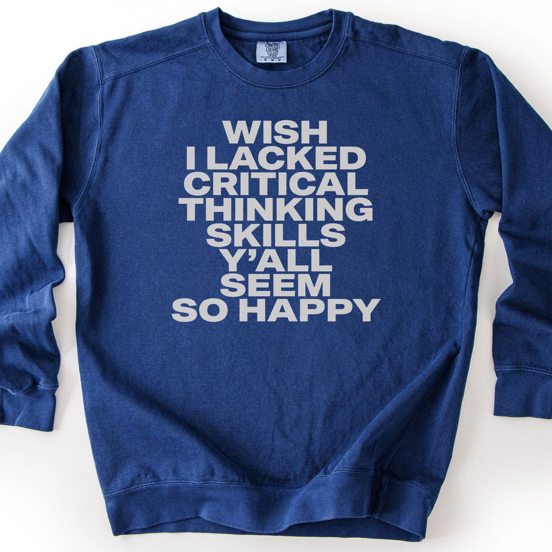 Wish I Lacked Critical Thinking Skills Y'all Seem So Happy Premium Sweatshirt - True Navy