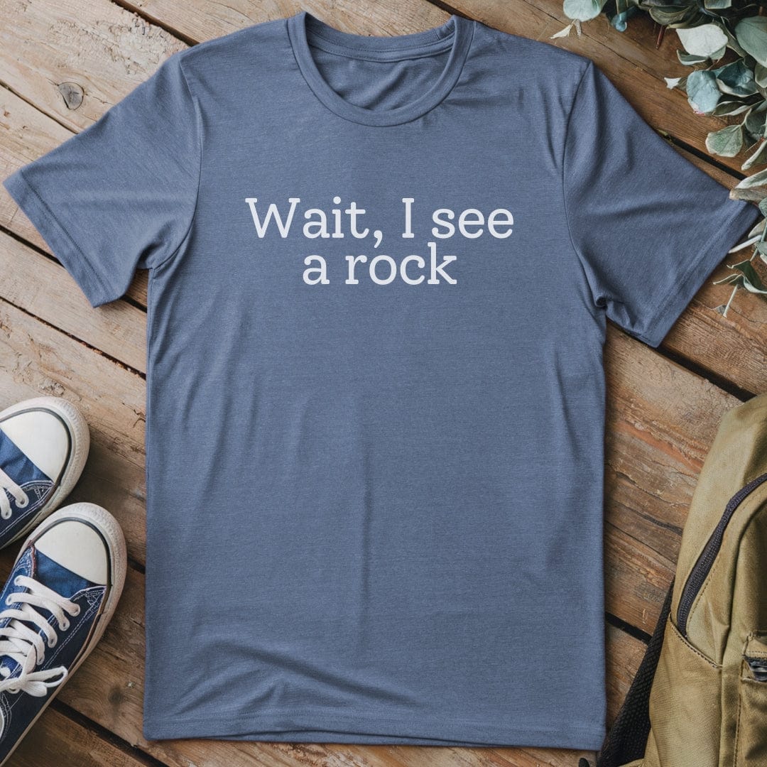 T-Shirt Heather Indigo / S Wait, I see a rock Funny T-Shirt