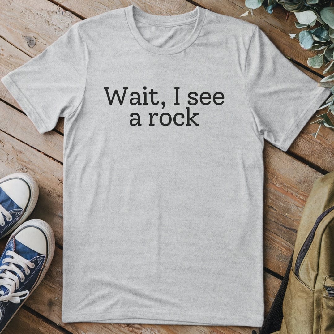 T-Shirt Sport Grey / S Wait, I see a rock Funny T-Shirt