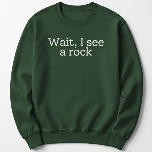 Sweatshirt Forest Green / S Wait, I see a rock Sweatshirt
