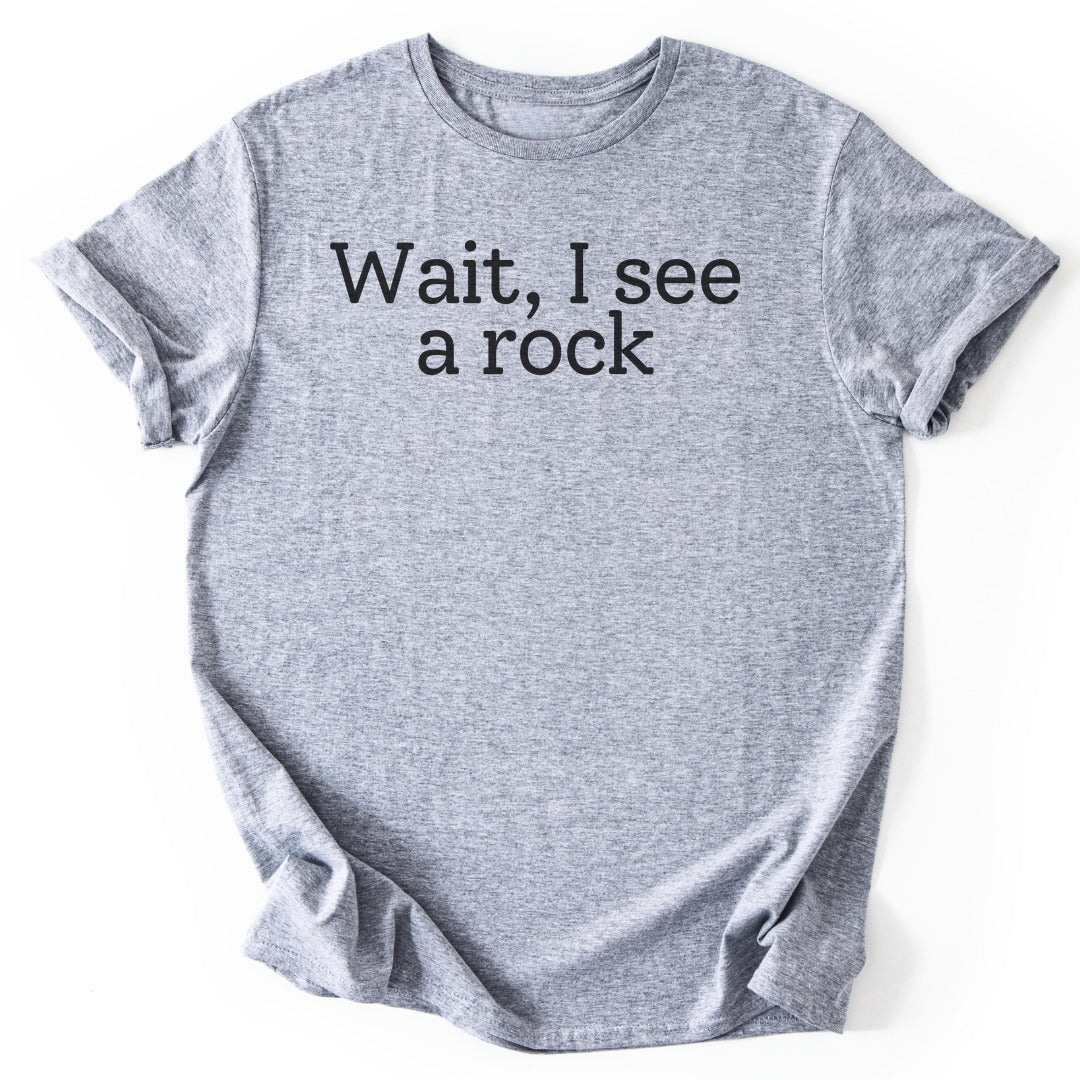 T-Shirt Sport Grey / S Wait, I see a rock Funny T-Shirt