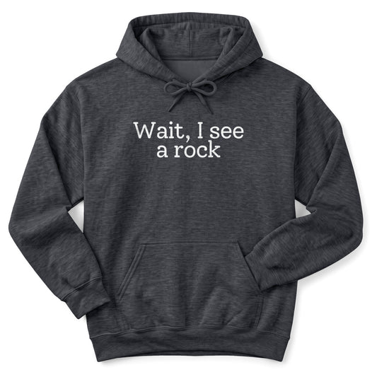 Hoodie Dark Heather / S Wait, I see a rock Hoodie