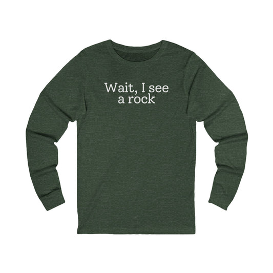 Long-sleeve Heather Forest / S Wait, I see a rock Funny Long Sleeve