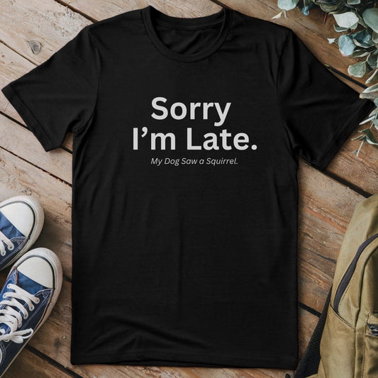 T-Shirt Black / S My Dog Saw A Squirrel Funny T-Shirt