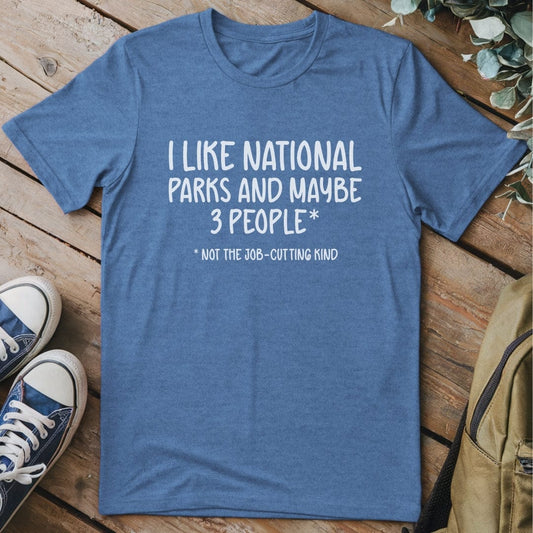 T-Shirt Heather Indigo / S I Like National Parks And... Funny T-Shirt