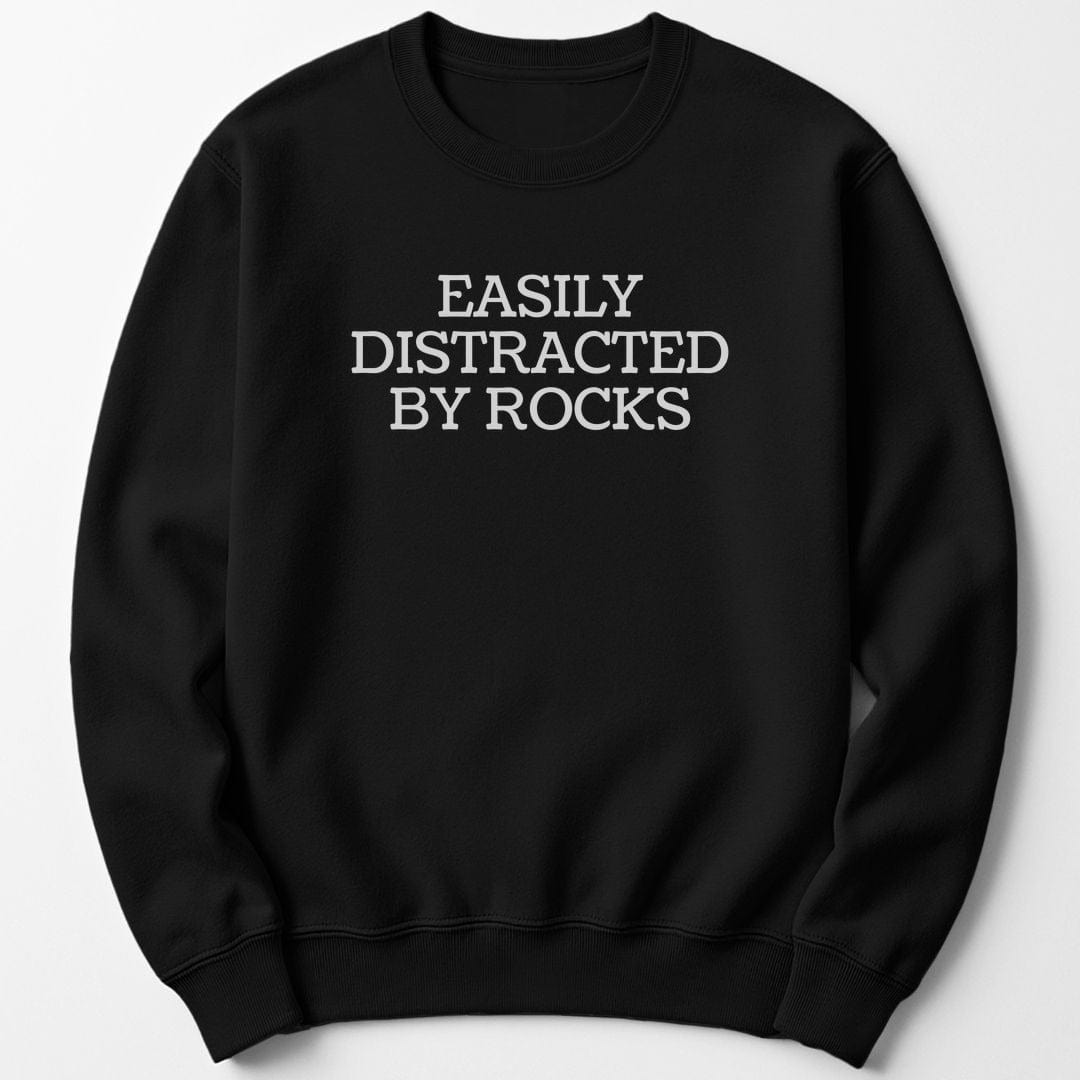 Sweatshirt S / Black Easily Distracted By Rocks Funny Sweatshirt