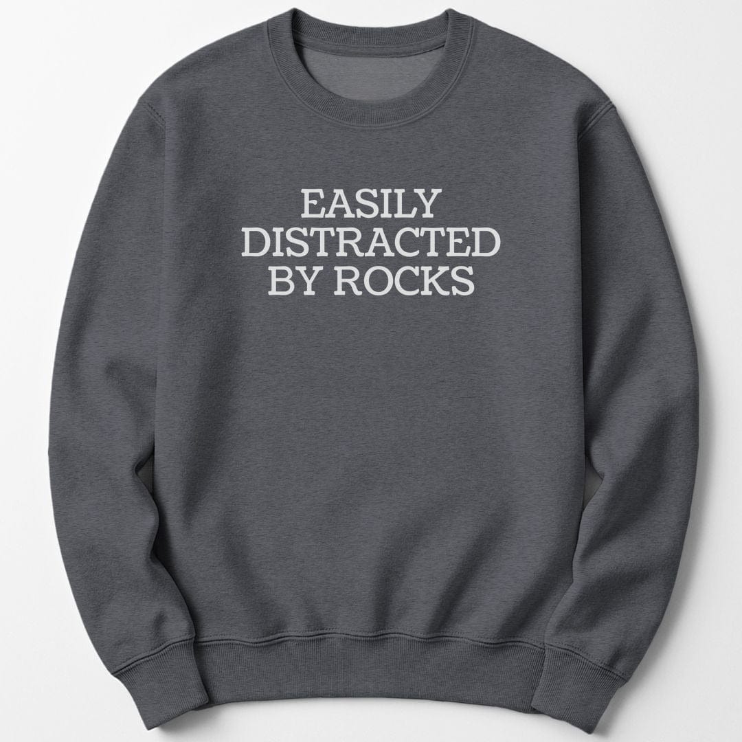 Sweatshirt S / Dark Heather Easily Distracted By Rocks Funny Sweatshirt