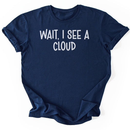 T-Shirt Navy / S Wait, I See A Cloud Funny T-Shirt