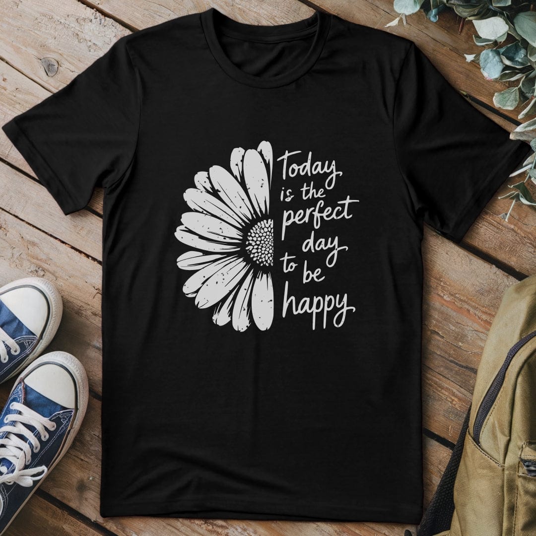 T-Shirt Black / S Perfect Day To Be Happy T-Shirt