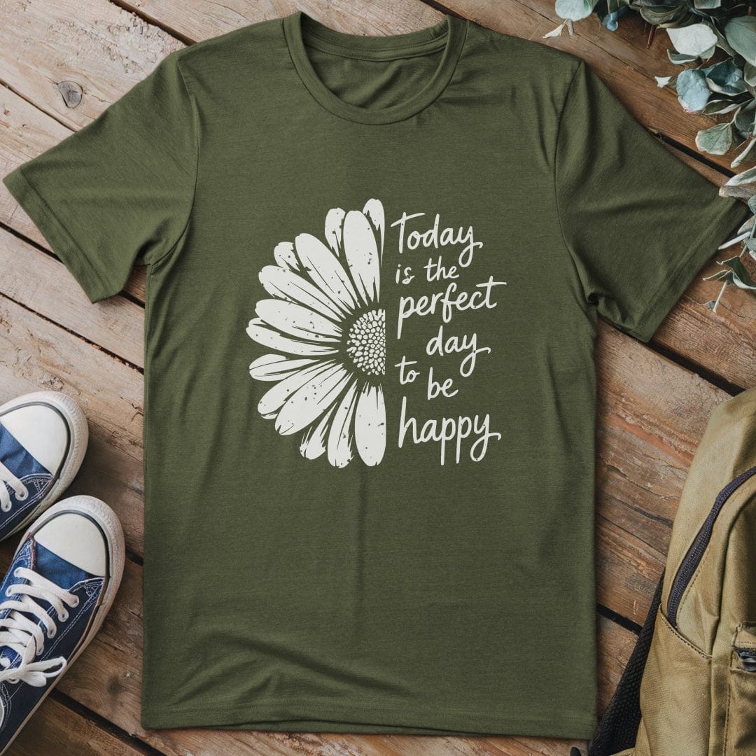 T-Shirt Military Green / S Perfect Day To Be Happy T-Shirt
