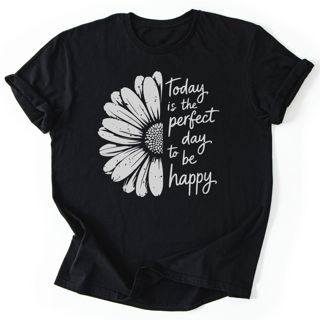 T-Shirt Black / S Perfect Day To Be Happy T-Shirt