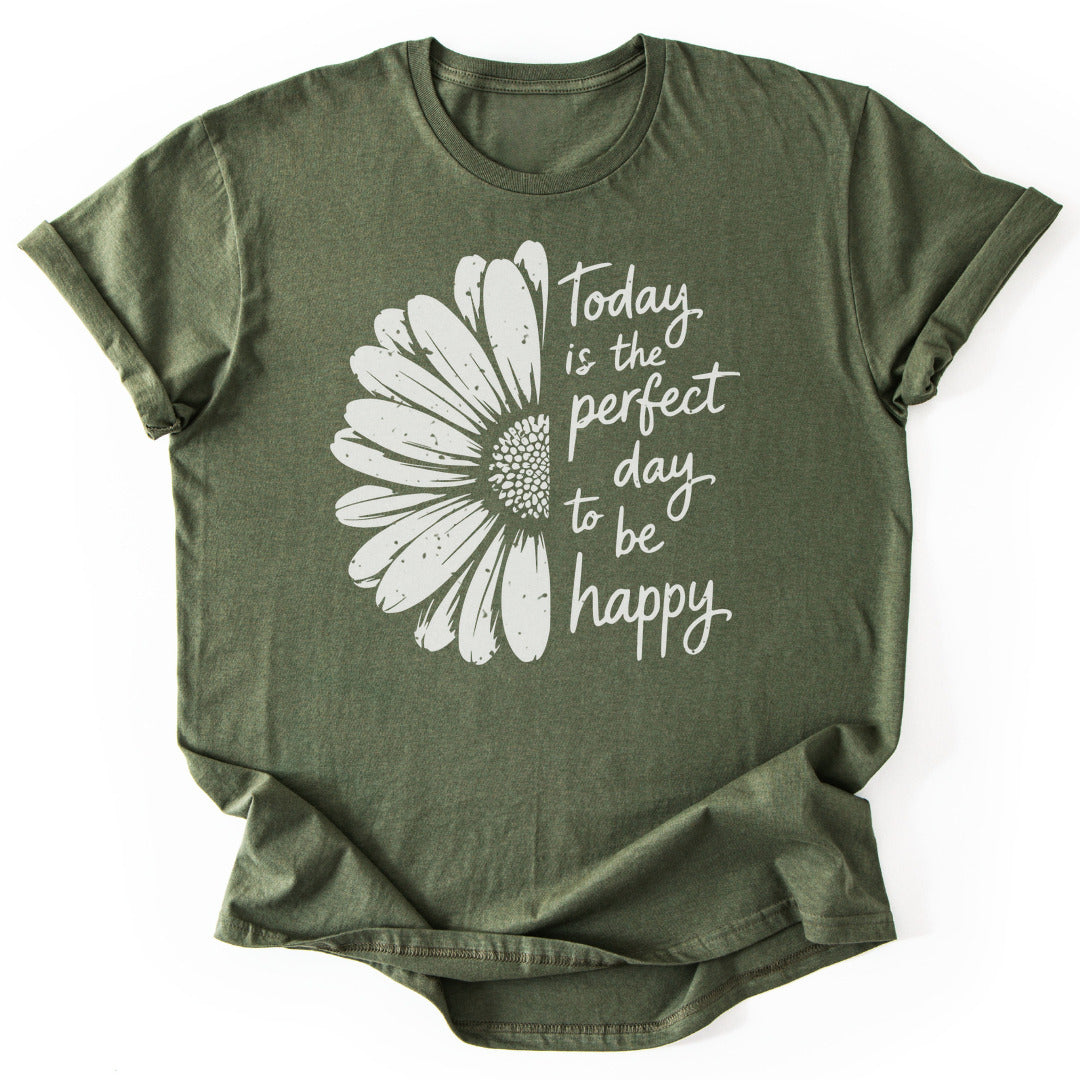 T-Shirt Military Green / S Perfect Day To Be Happy T-Shirt
