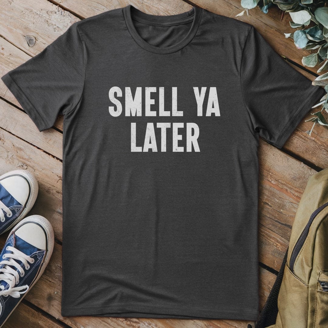 T-Shirt Dark Heather / S Smell Ya Later Funny T-Shirt