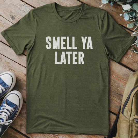 T-Shirt Military Green / S Smell Ya Later Funny T-Shirt