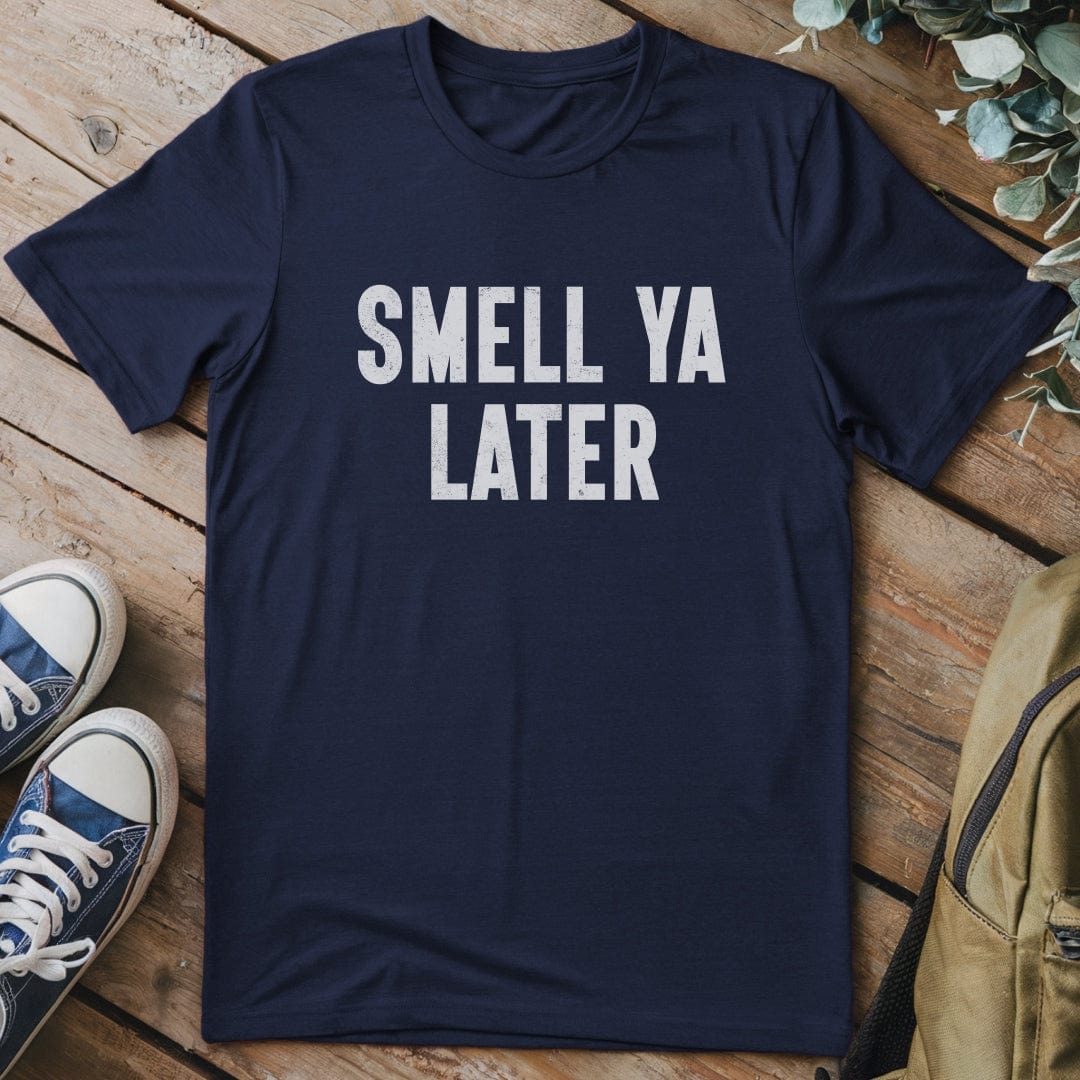 T-Shirt Navy / S Smell Ya Later Funny T-Shirt