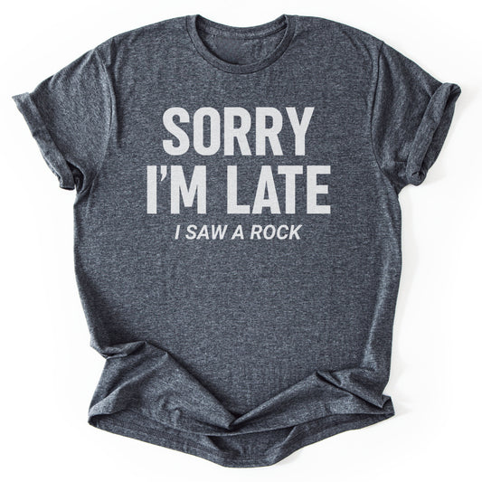 T-Shirt Dark Heather / S Sorry I'm Late – Rock Lover T-Shirt
