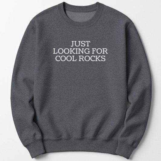 Just Looking for Rocks Funny Sweatshirt